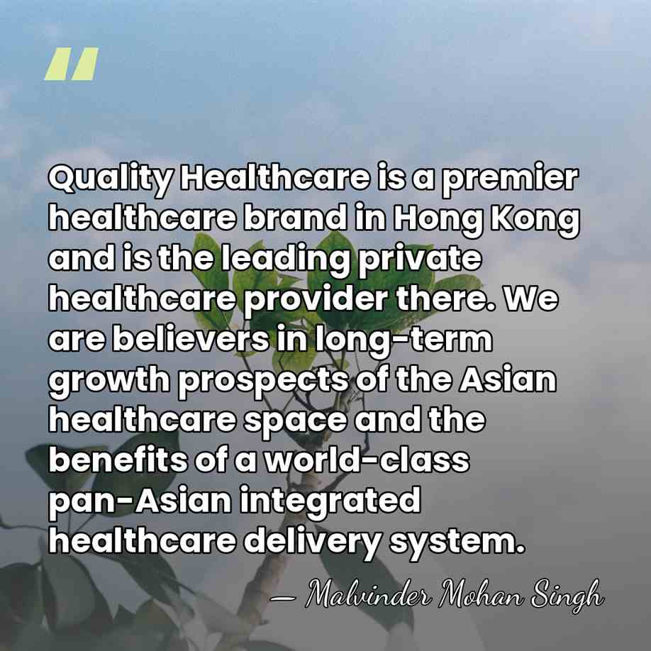 Quality Healthcare is a premier healthcare brand in Hong Kong and is&hellip; - Malvinder Mohan Singh