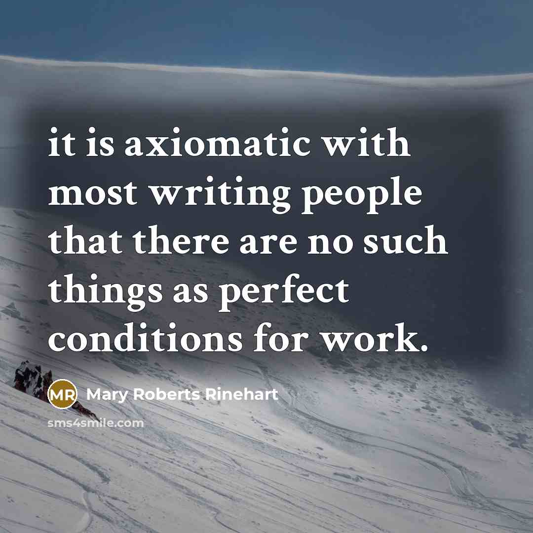 “it is axiomatic with most writing people that there are…” quote by Mary Roberts Rinehart