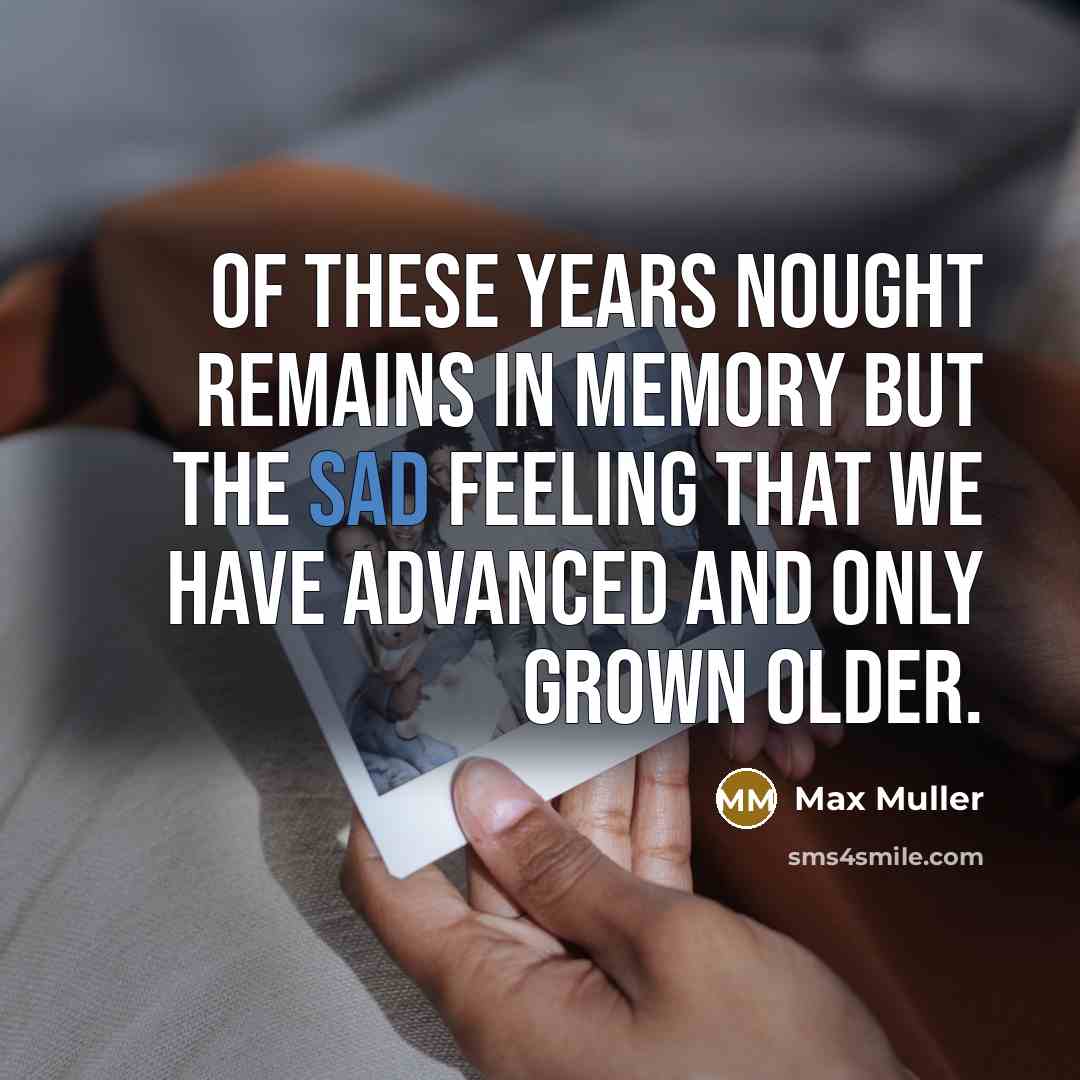“Of these years nought remains in memory but the sad…” quote by Max Muller