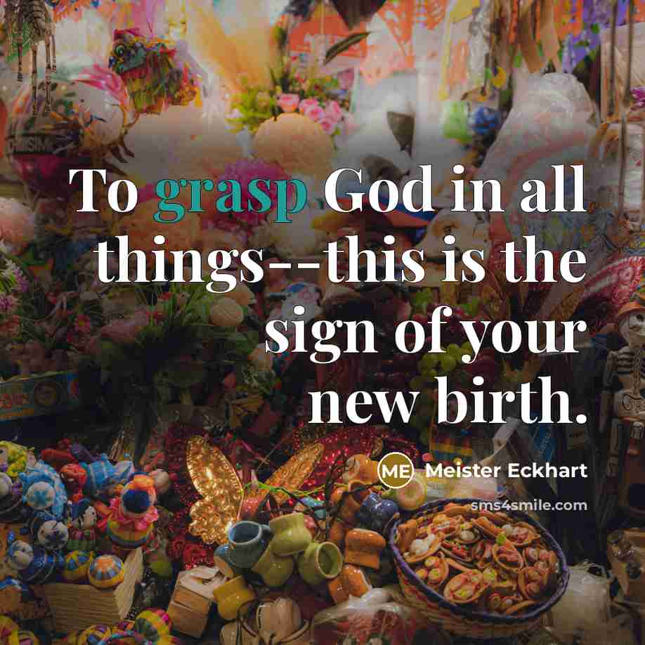 “To grasp God in all things--this is the sign of…” quote by Meister Eckhart