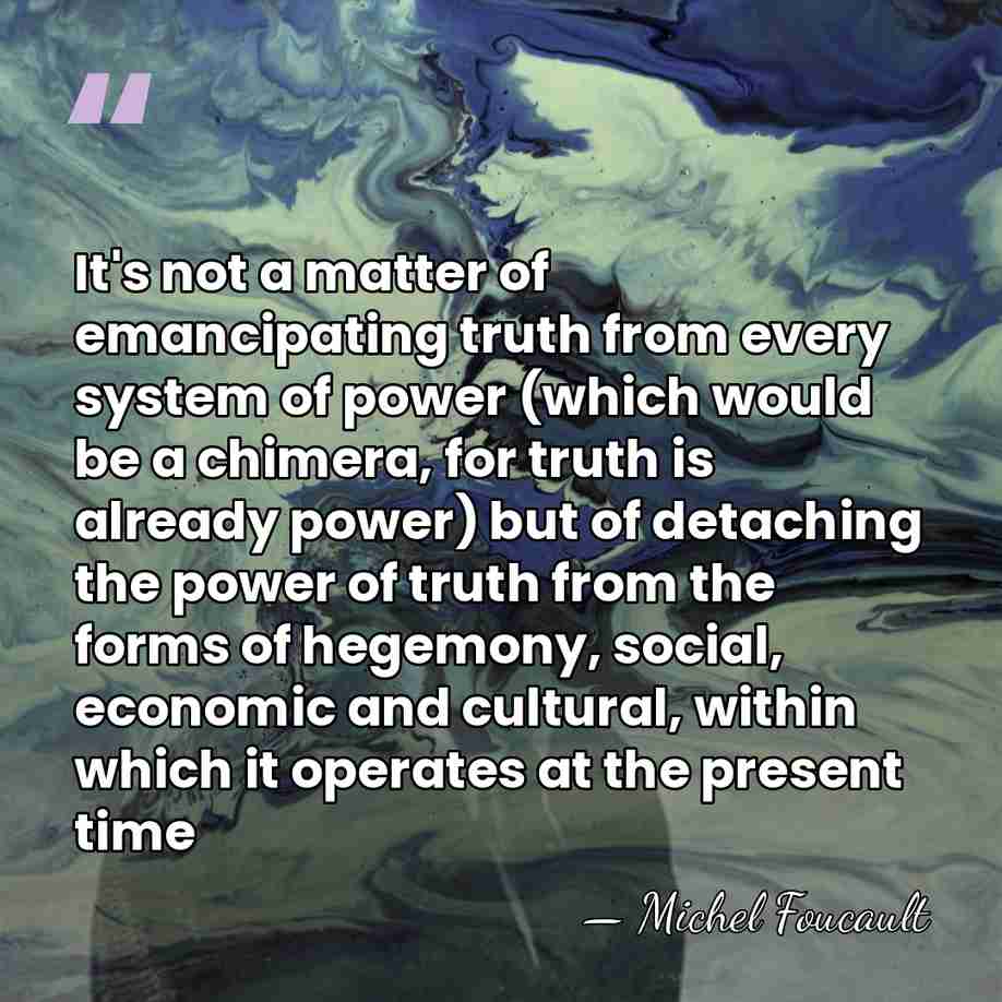 It's not a matter of emancipating truth from every system of power&hellip; - Michel Foucault
