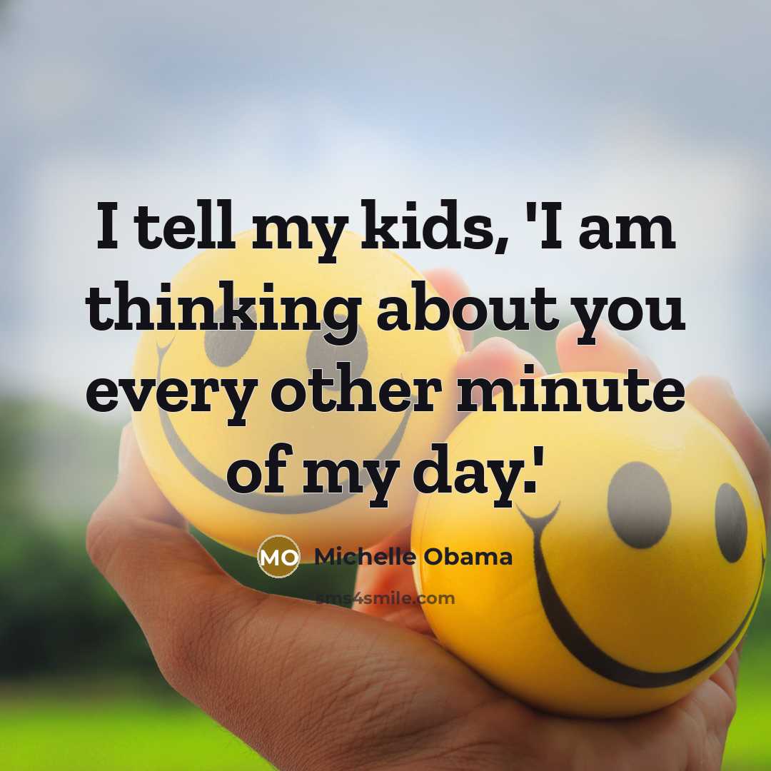 “I tell my kids, 'I am thinking about you every…” quote by Michelle Obama