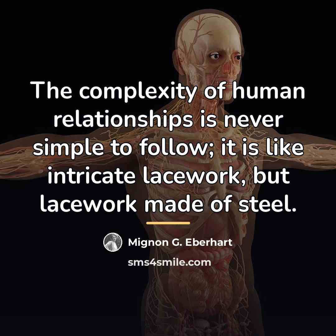“The complexity of human relationships is never simple to follow;…” quote by Mignon G. Eberhart