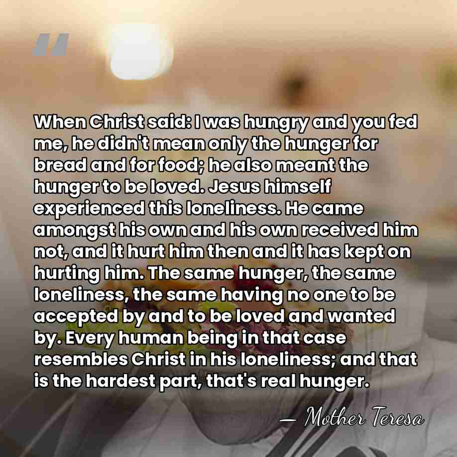 When Christ said: I was hungry and you fed me, he didn't&hellip; - Mother Teresa