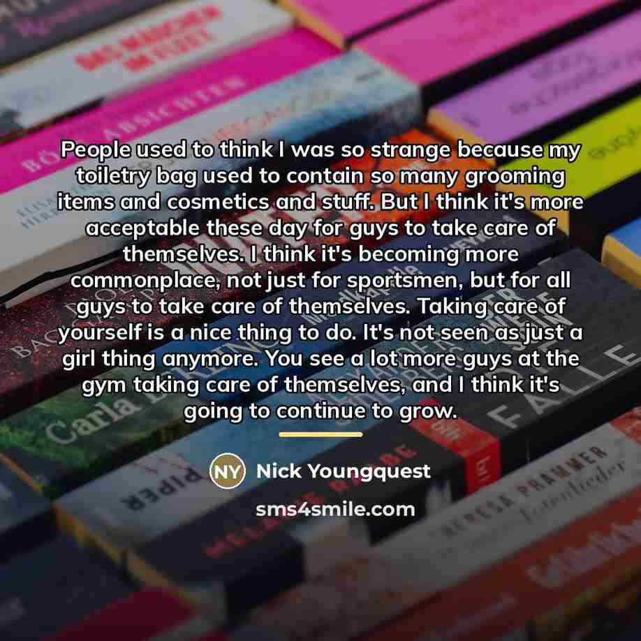 “People used to think I was so strange because my…” quote by Nick Youngquest