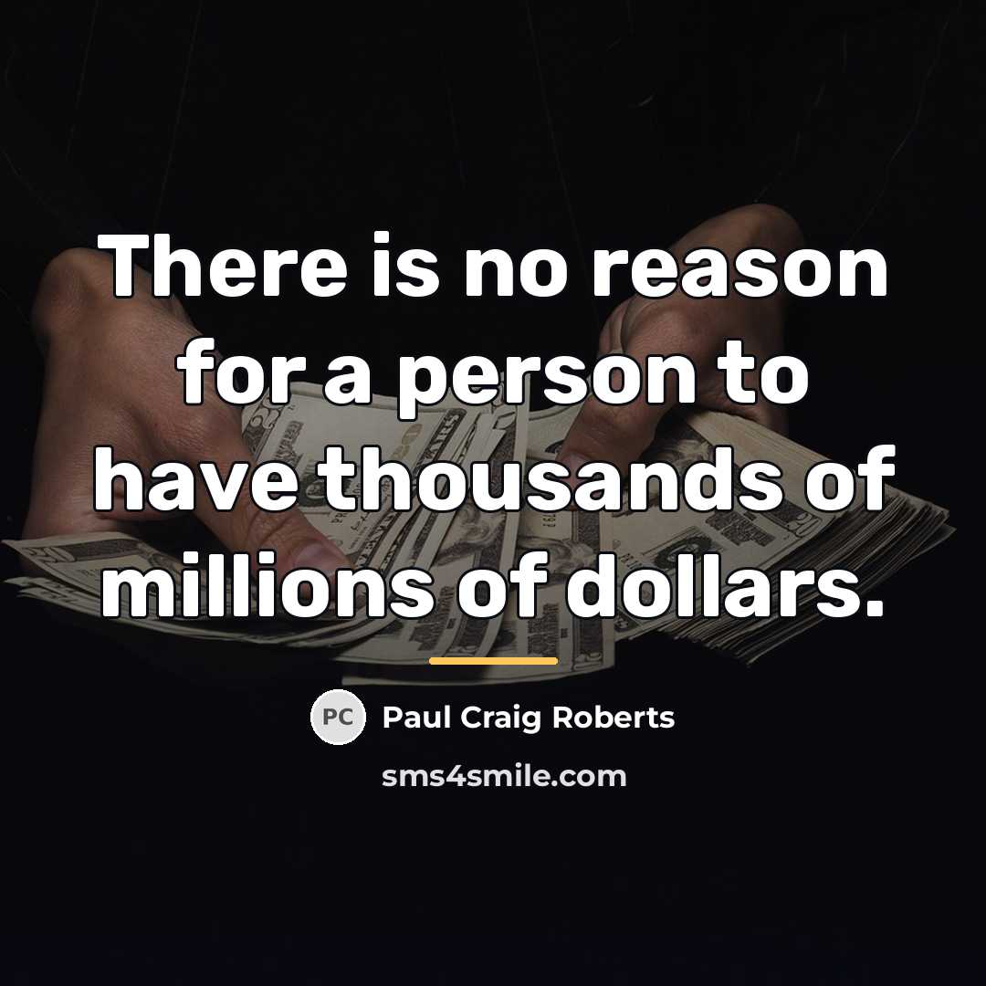 “There is no reason for a person to have thousands…” quote by Paul Craig Roberts