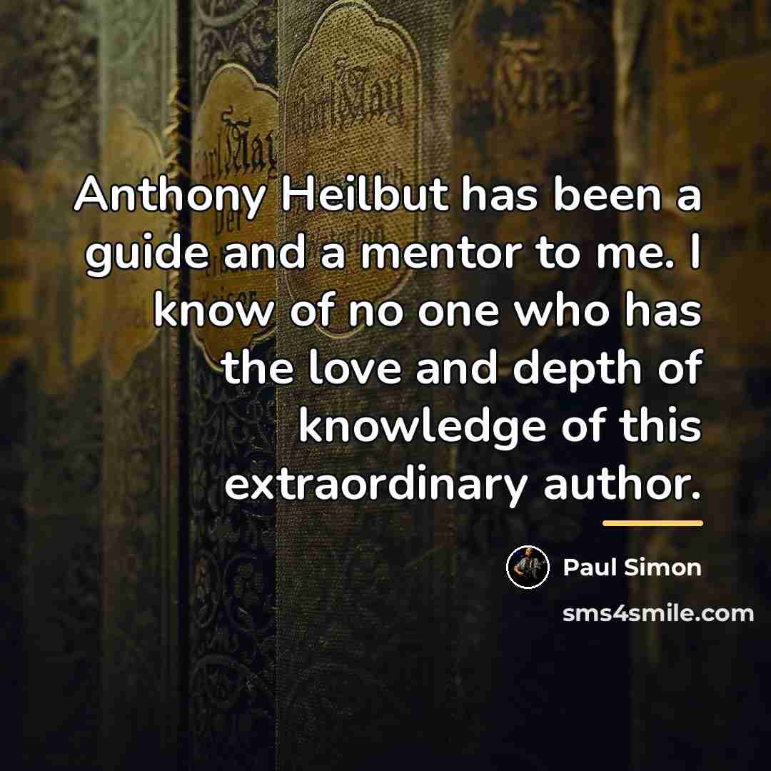 “Anthony Heilbut has been a guide and a mentor to…” quote by Paul Simon