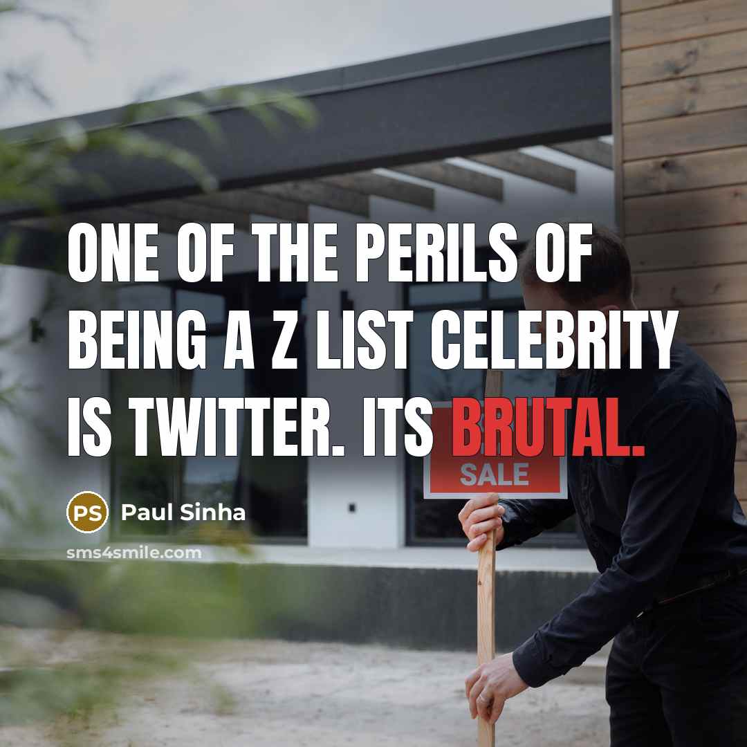 “One of the perils of being a Z list celebrity…” quote by Paul Sinha