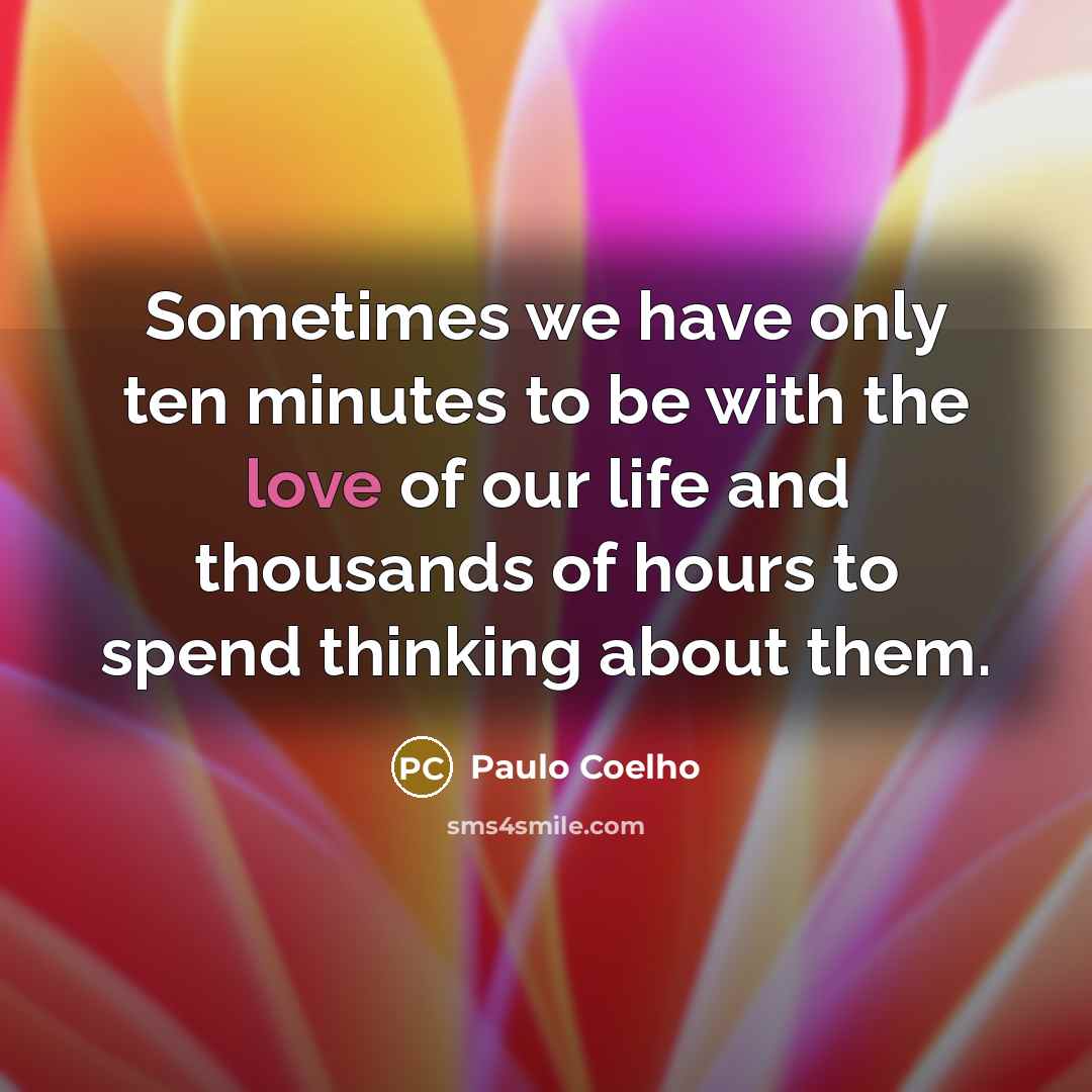 “Sometimes we have only ten minutes to be with the…” quote by Paulo Coelho
