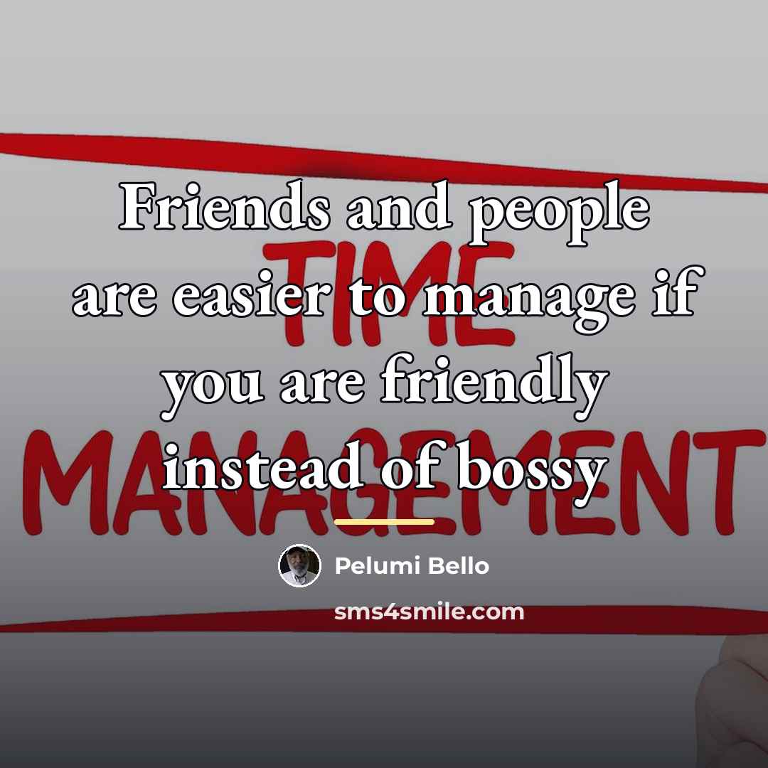 “Friends and people are easier to manage if you are…” quote by Pelumi Bello