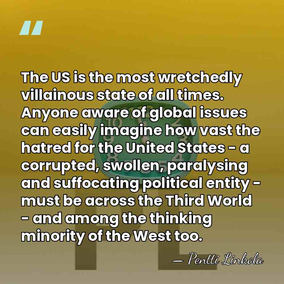 The US is the most wretchedly villainous state of all times. Anyone&hellip; - Pentti Linkola