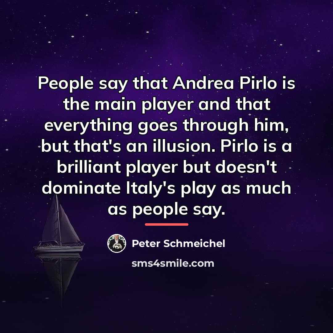 “People say that Andrea Pirlo is the main player and…” quote by Peter Schmeichel