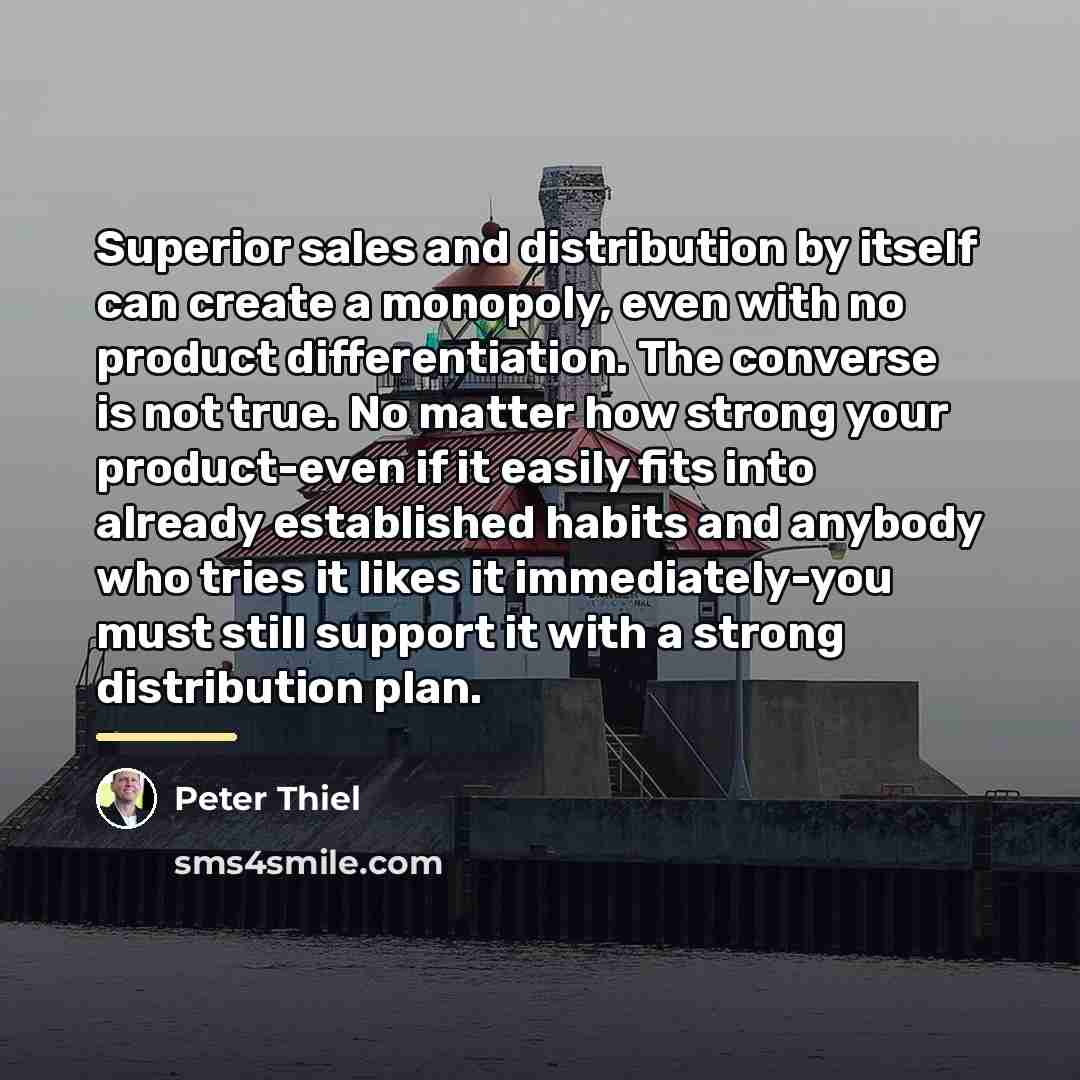 “Superior sales and distribution by itself can create a monopoly,…” quote by Peter Thiel