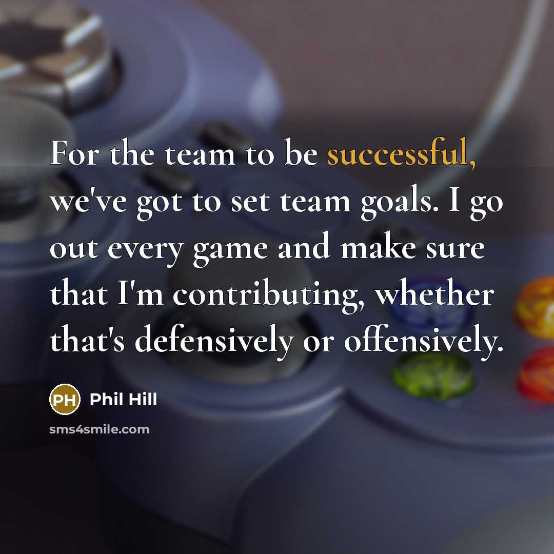 “For the team to be successful, we've got to set…” quote by Phil Hill