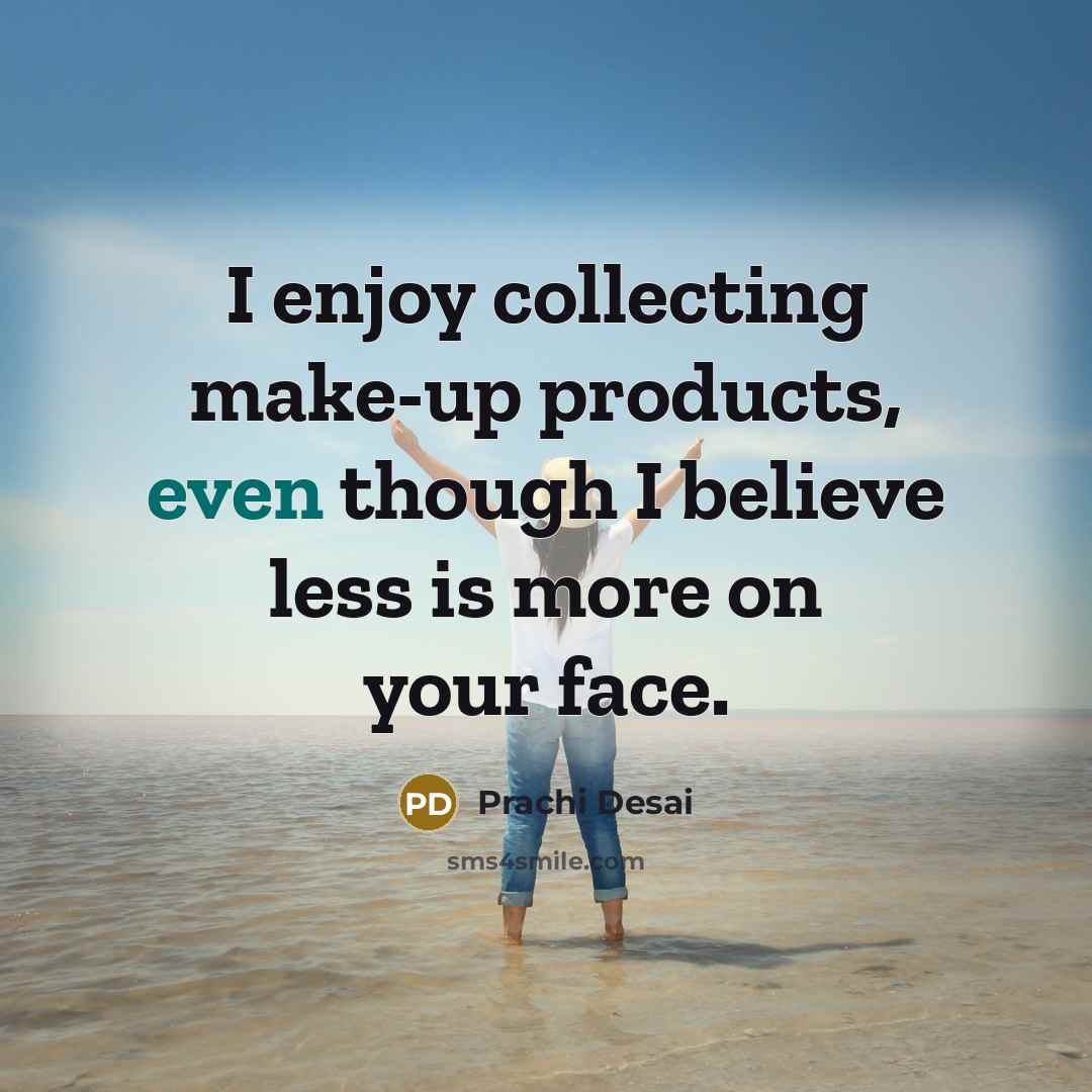 “I enjoy collecting make-up products, even though I believe less…” quote by Prachi Desai