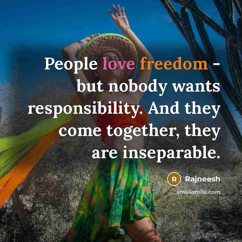 “People love freedom - but nobody wants responsibility. And they…” quote by Rajneesh