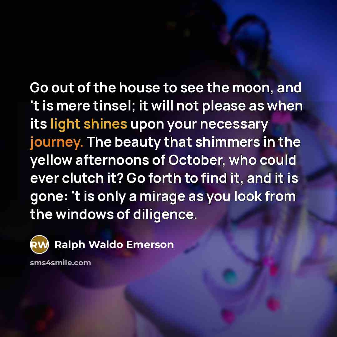 “Go out of the house to see the moon, and…” quote by Ralph Waldo Emerson