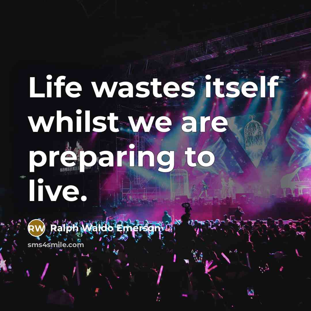 “Life wastes itself whilst we are preparing to live.…” quote by Ralph Waldo Emerson