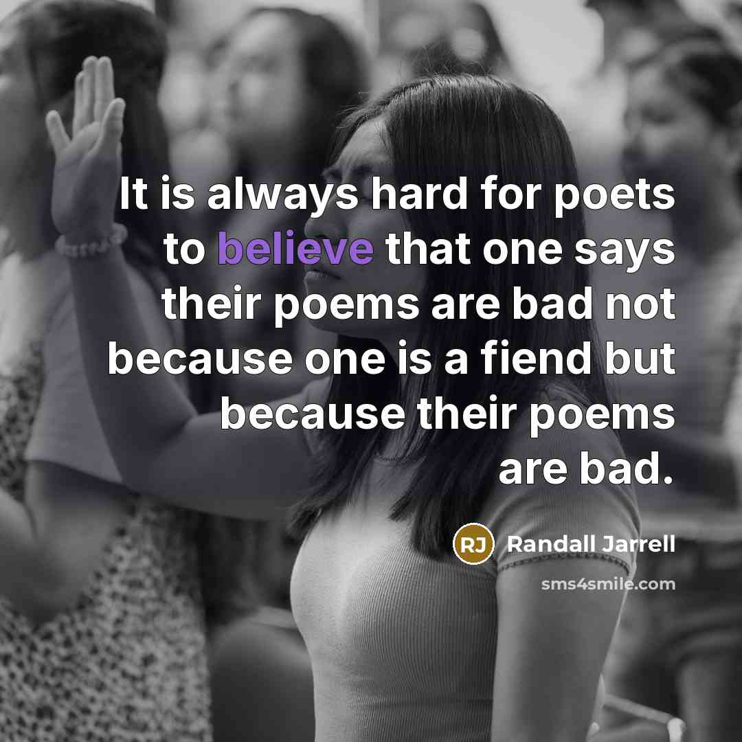 “It is always hard for poets to believe that one…” quote by Randall Jarrell
