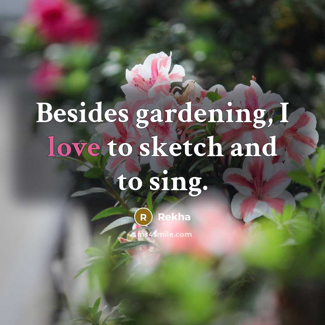 “Besides gardening, I love to sketch and to sing.…” quote by Rekha