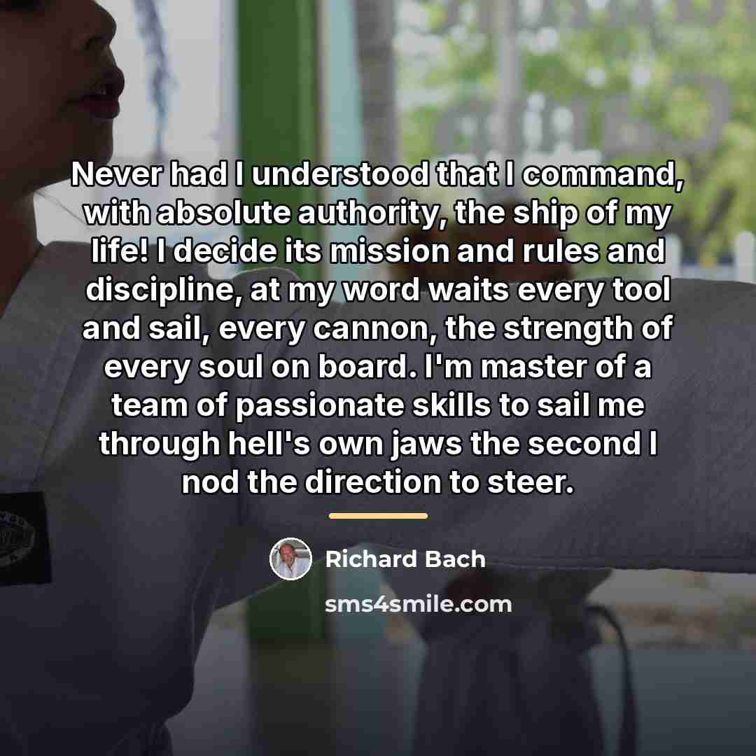 “Never had I understood that I command, with absolute authority,…” quote by Richard Bach