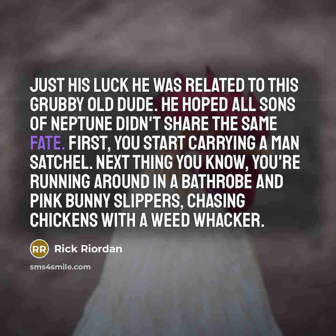 “Just his luck he was related to this grubby old…” quote by Rick Riordan