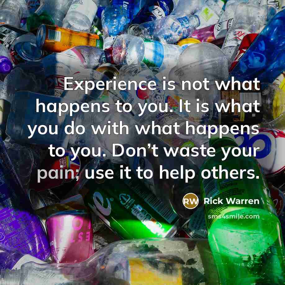“Experience is not what happens to you. It is what…” quote by Rick Warren