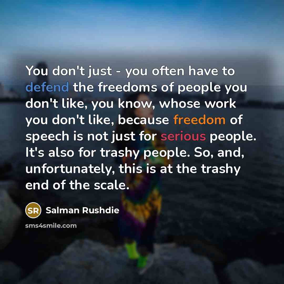 “You don't just - you often have to defend the…” quote by Salman Rushdie