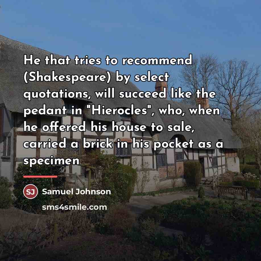 “He that tries to recommend (Shakespeare) by select quotations, will…” quote by Samuel Johnson