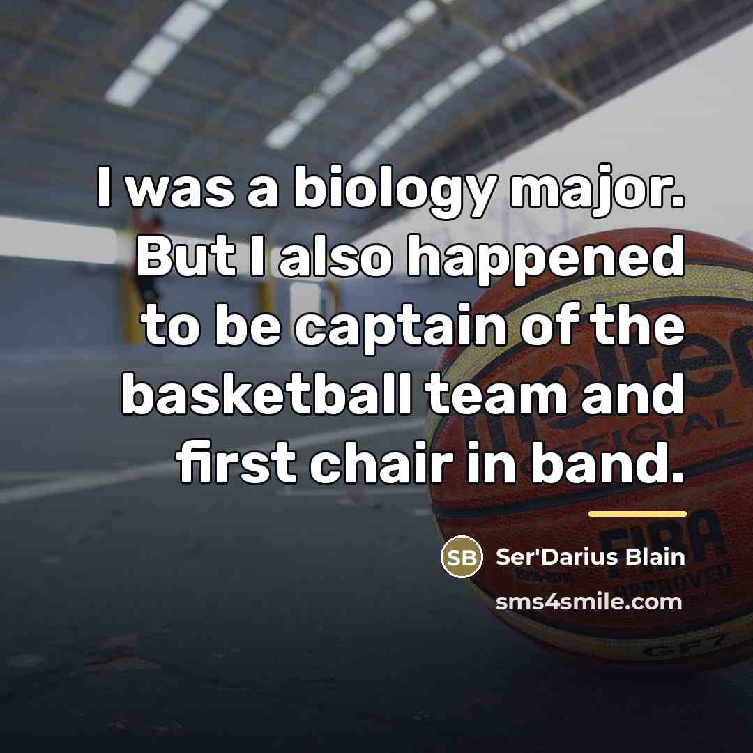 “I was a biology major. But I also happened to…” quote by Ser'Darius Blain