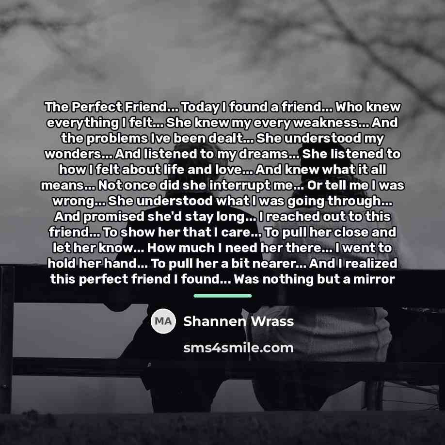 “The Perfect Friend... Today I found a friend... Who knew…” quote by Shannen Wrass