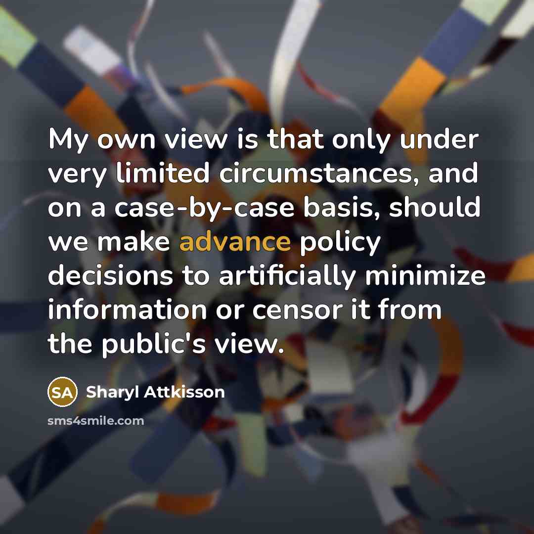 “My own view is that only under very limited circumstances,…” quote by Sharyl Attkisson