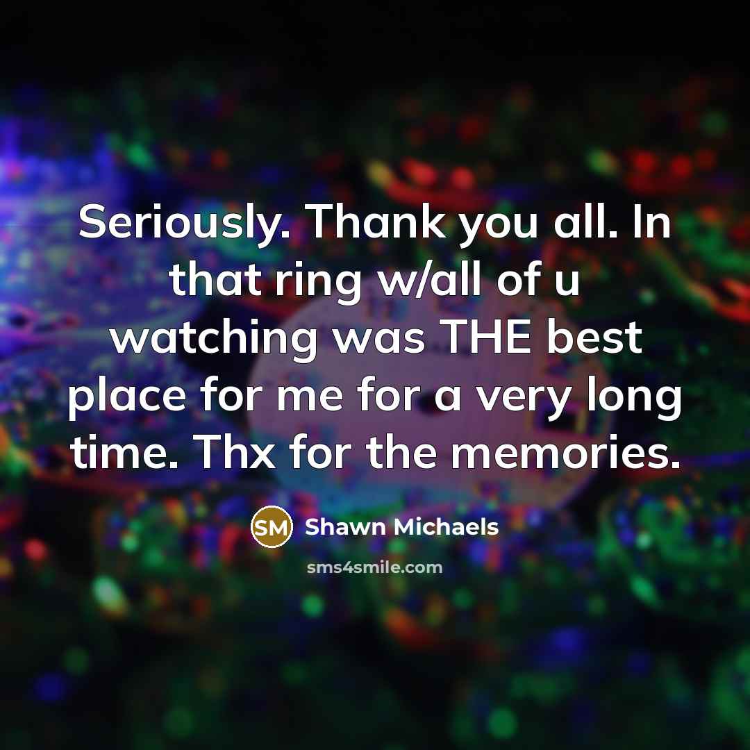 “Seriously. Thank you all. In that ring w/all of u…” quote by Shawn Michaels