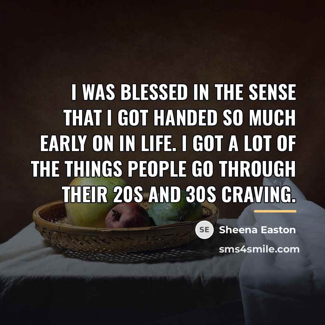 “I was blessed in the sense that I got handed…” quote by Sheena Easton