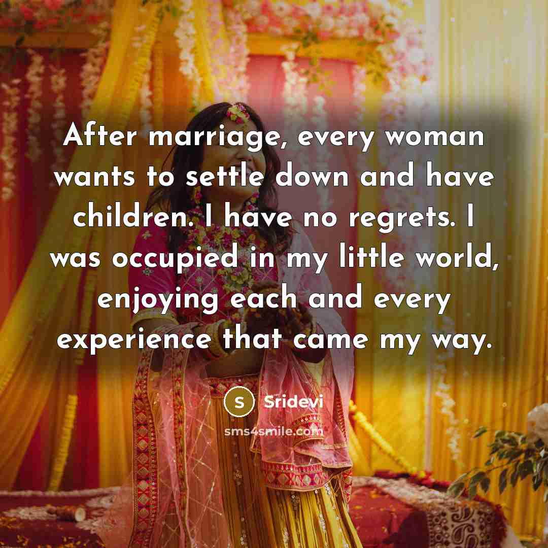 “After marriage, every woman wants to settle down and have…” quote by Sridevi