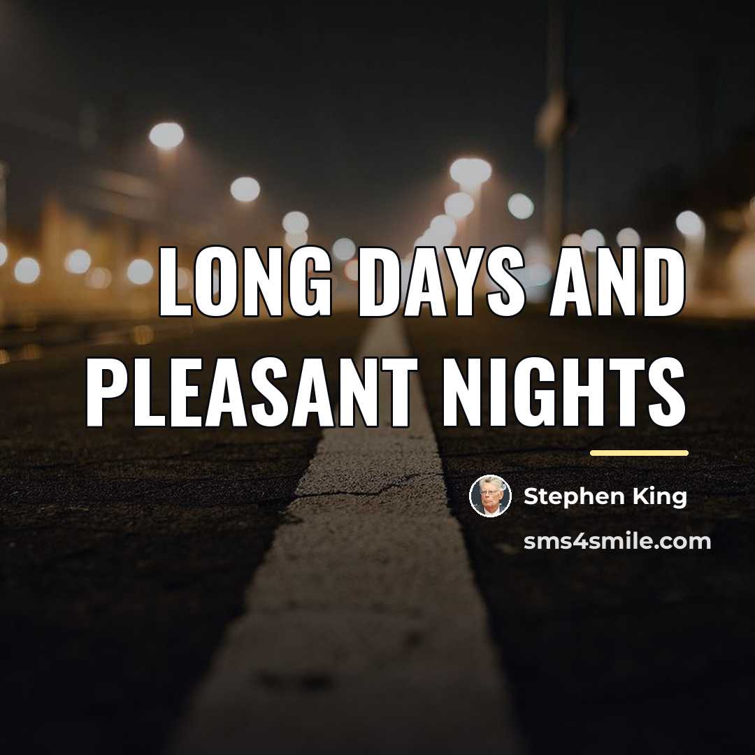 “Long days and pleasant nights…” quote by Stephen King