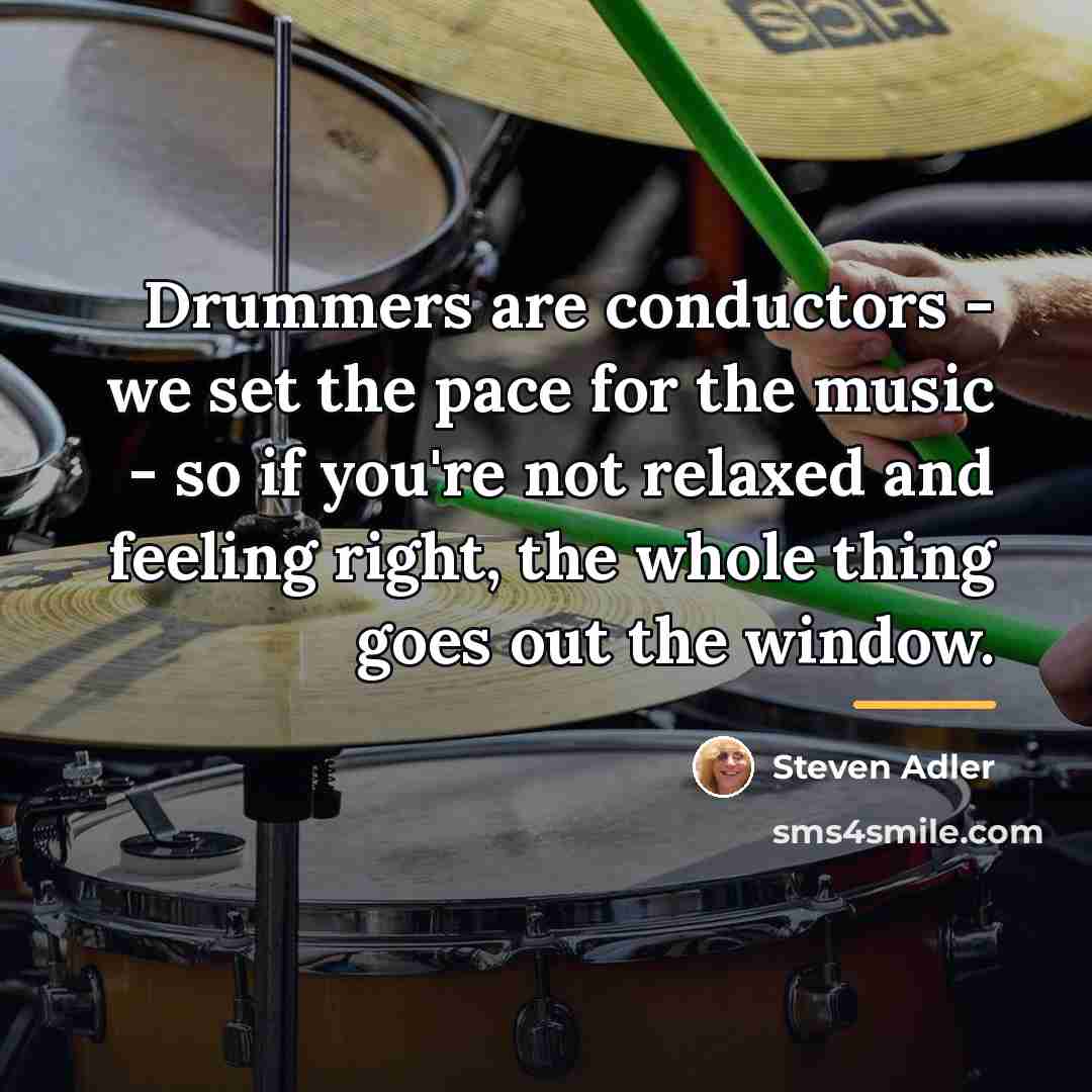 “Drummers are conductors - we set the pace for the…” quote by Steven Adler