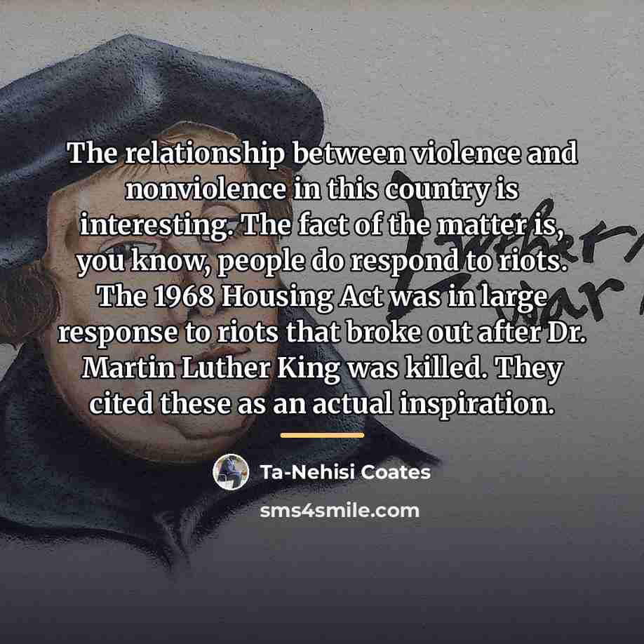“The relationship between violence and nonviolence in this country is…” quote by Ta-Nehisi Coates