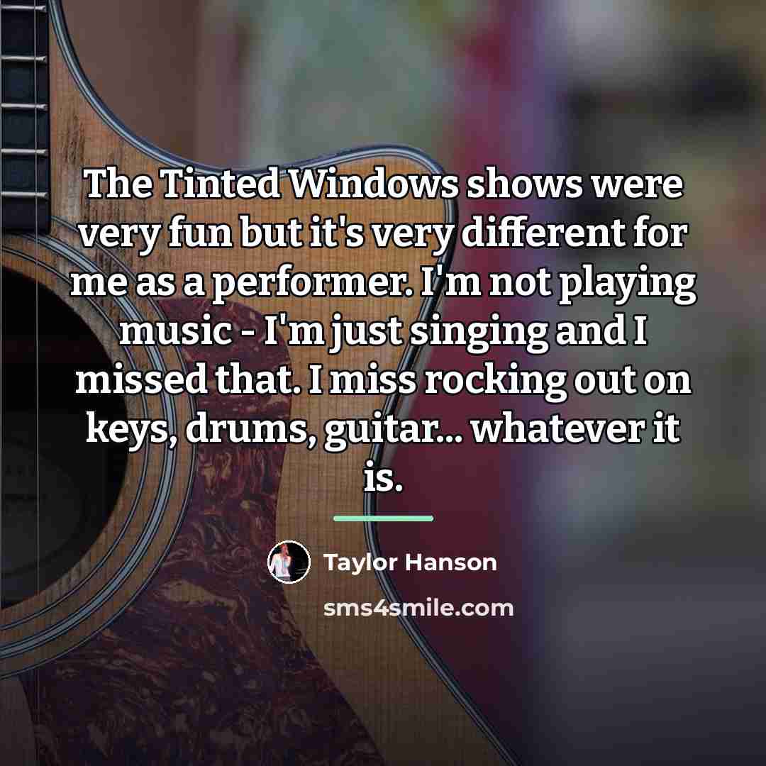 “The Tinted Windows shows were very fun but it's very…” quote by Taylor Hanson
