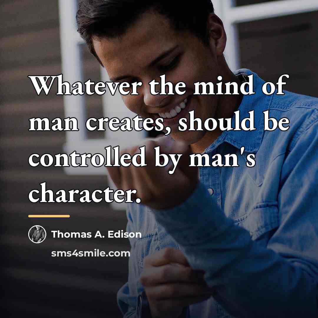 “Whatever the mind of man creates, should be controlled by…” quote by Thomas A. Edison