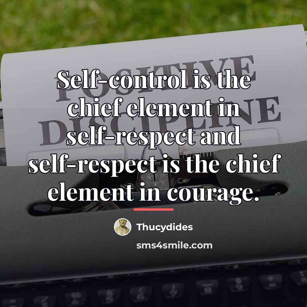 “Self-control is the chief element in self-respect and self-respect is…” quote by Thucydides