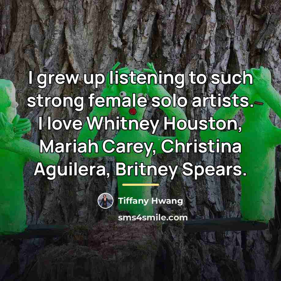 “I grew up listening to such strong female solo artists.…” quote by Tiffany Hwang
