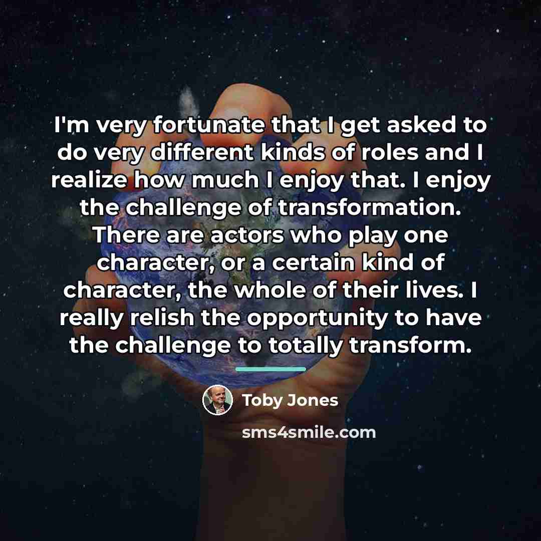 “I'm very fortunate that I get asked to do very…” quote by Toby Jones