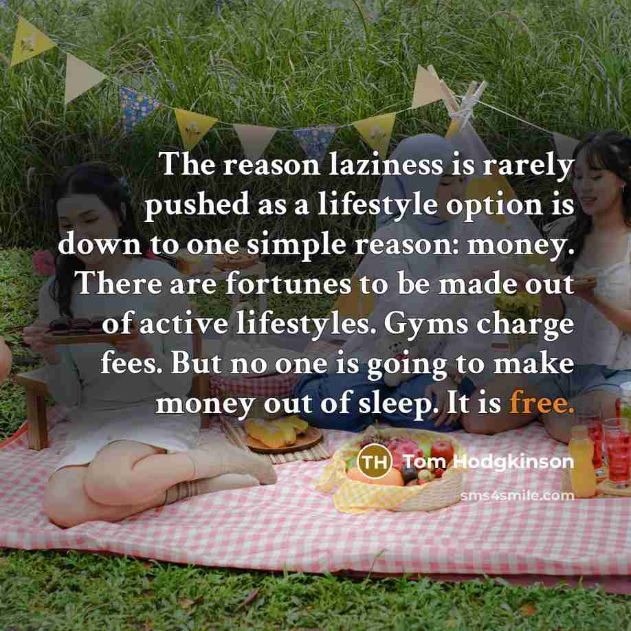 “The reason laziness is rarely pushed as a lifestyle option…” quote by Tom Hodgkinson