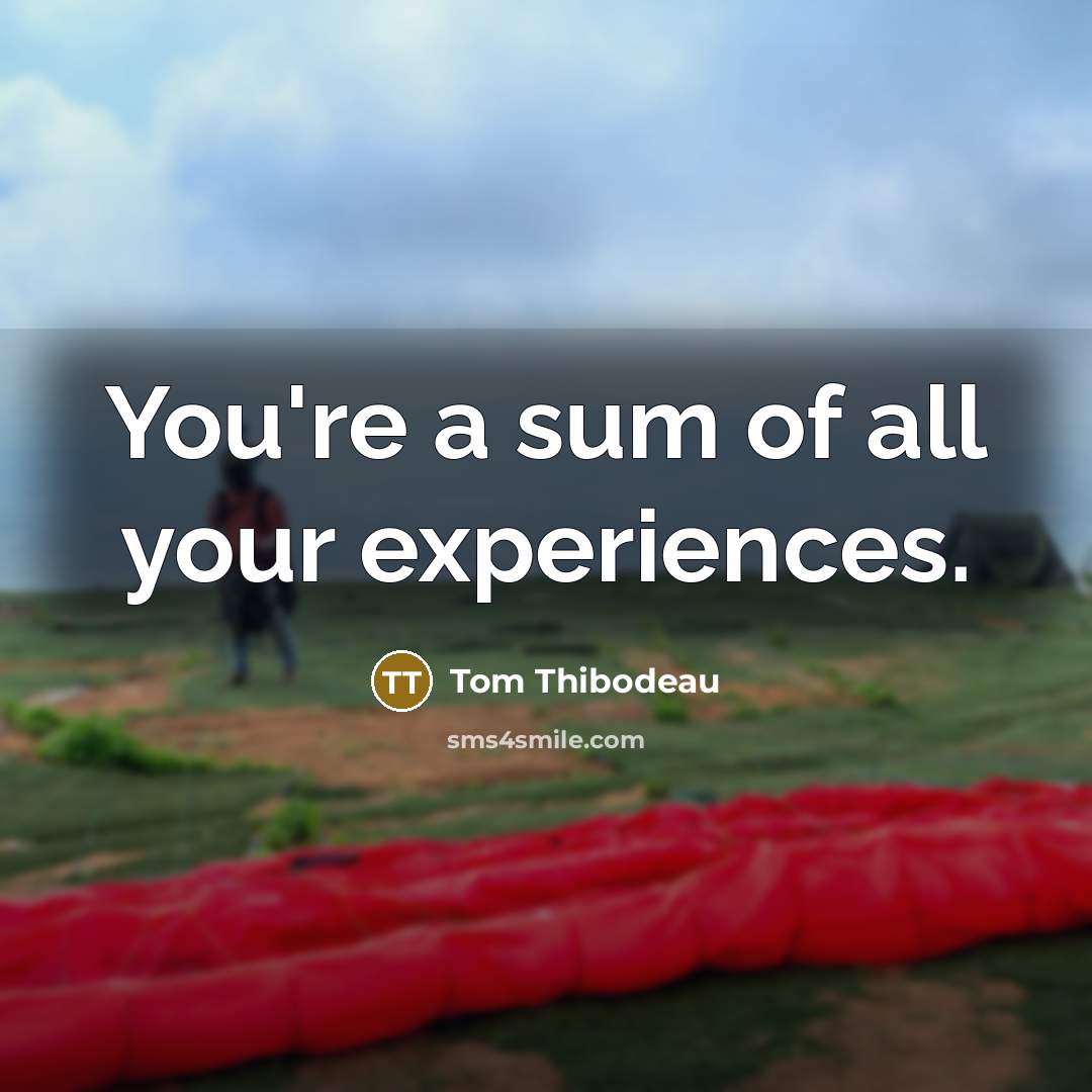 “You're a sum of all your experiences.” quote by Tom Thibodeau