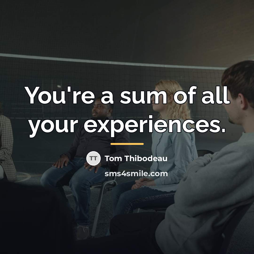 “You're a sum of all your experiences.…” quote by Tom Thibodeau