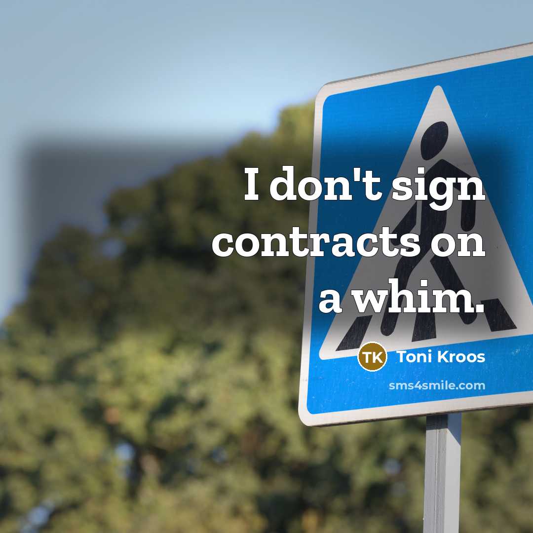 “I don't sign contracts on a whim.…” quote by Toni Kroos