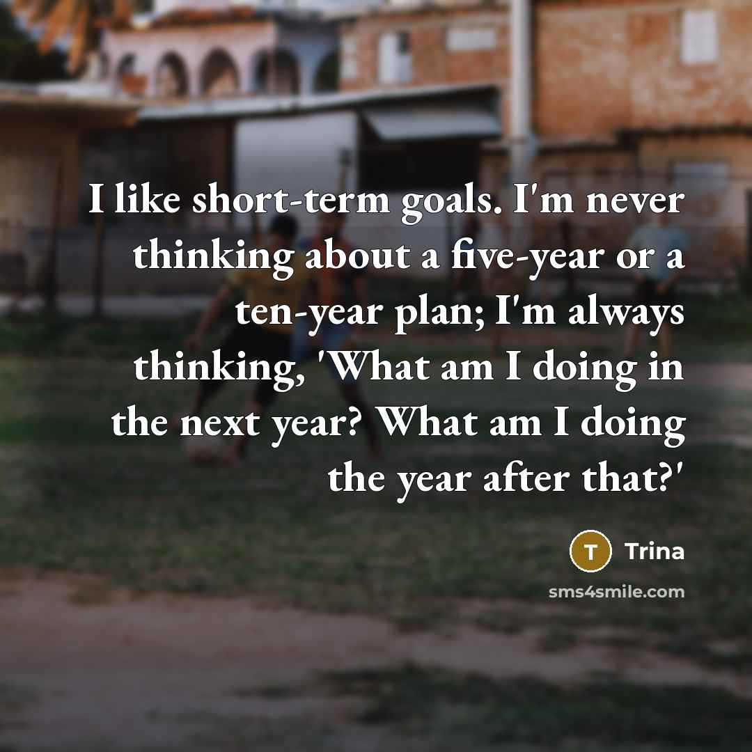 “I like short-term goals. I'm never thinking about a five-year…” quote by Trina