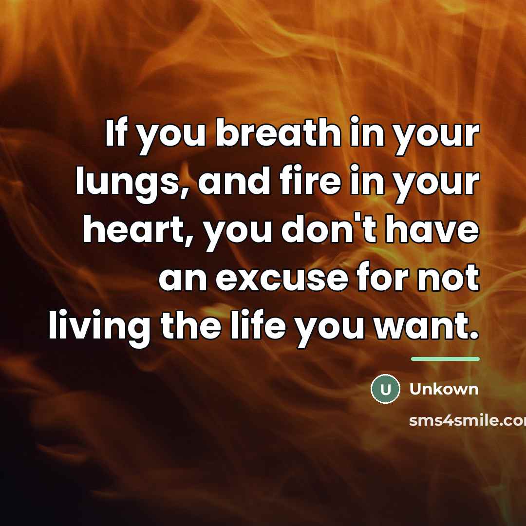 “If you breath in your lungs, and fire in your…” quote by Unkown