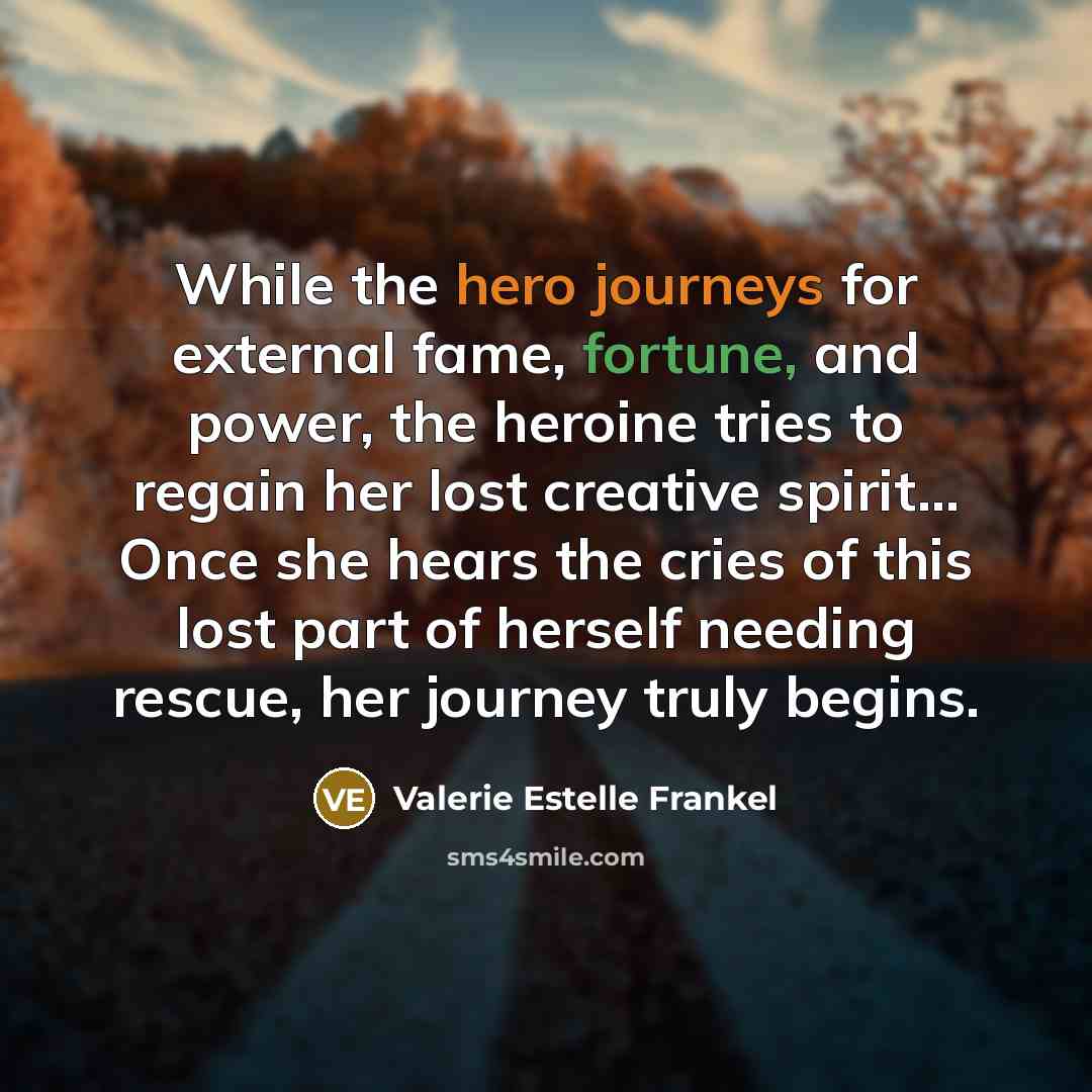 “While the hero journeys for external fame, fortune, and power,…” quote by Valerie Estelle Frankel
